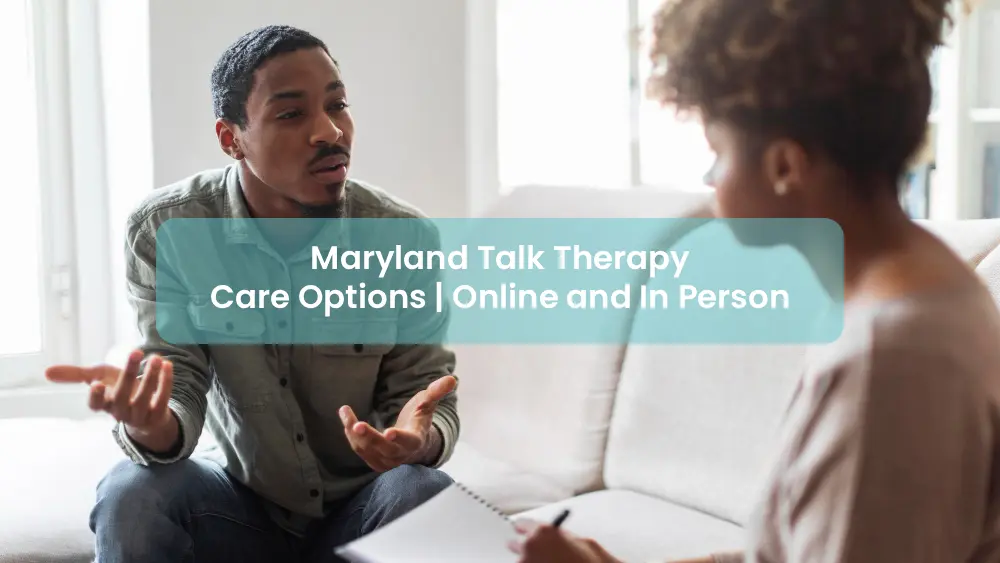 Maryland Talk Therapy Care Options - Online and In Person
