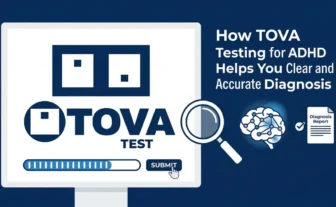 How TOVA Testing for ADHD Helps You Get a Clear and Accurate Diagnosis